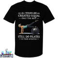 Official All Women Are Created Equal Only The Best Still Do Pilates In Their Seventies T-shirts