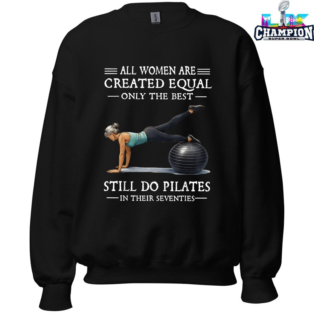Official All Women Are Created Equal Only The Best Still Do Pilates In Their Seventies T-shirts