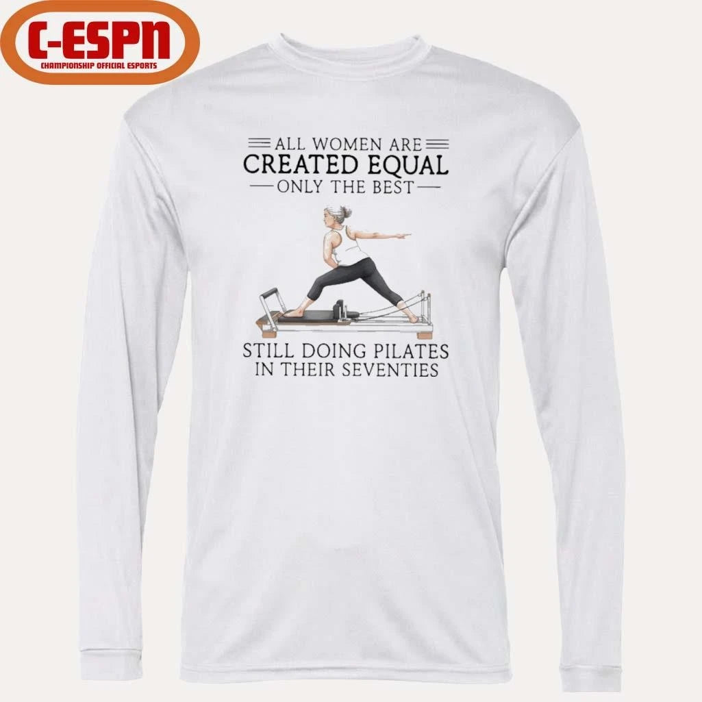 Official All Women Are Created Equal Only The Best Still Doing Pilates In Their Seventies Classic T-Shirt