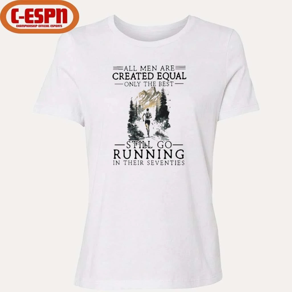 Official All Women Are Created Equal Only The Best Still Go Running In Their Seventies T-Shirt