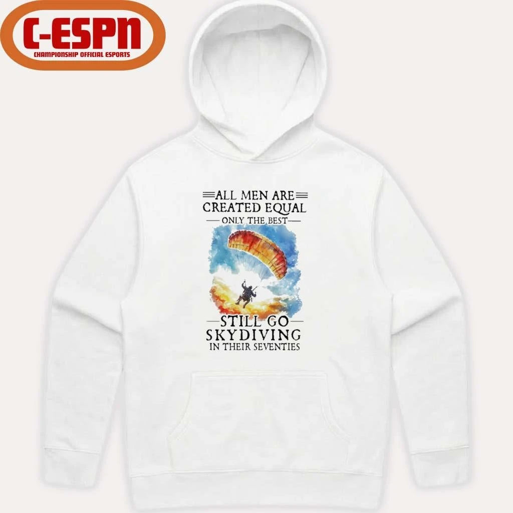 Official All Women Are Created Equal Only The Best Still Go Skydiving In Their Seventies T-Shirt