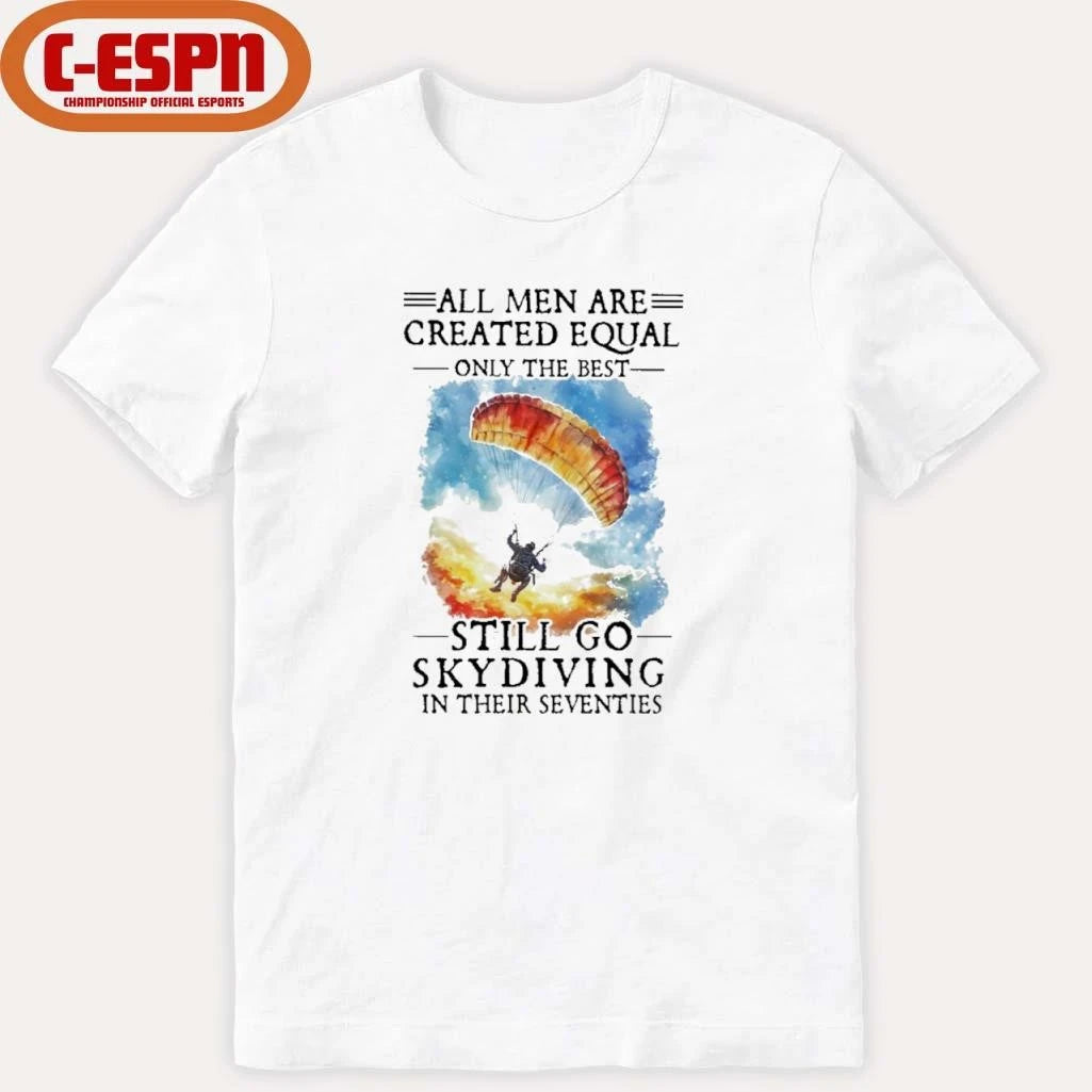 Official All Women Are Created Equal Only The Best Still Go Skydiving In Their Seventies T-Shirt