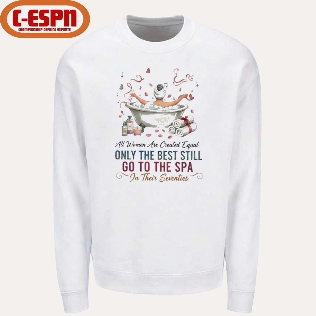 Official All Women Are Created Equal Only The Best Still Go To The Spa In Their Seventies Shirt