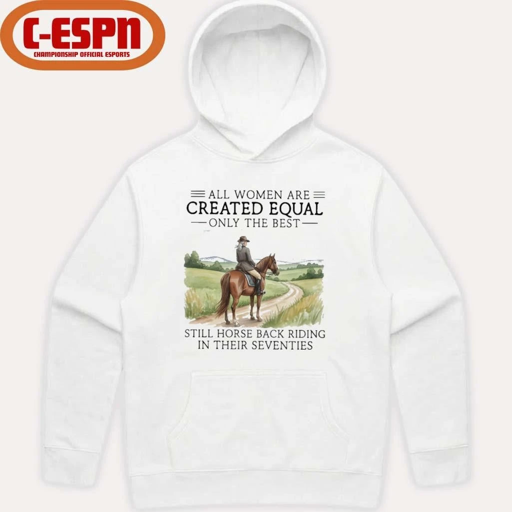 Official All Women Are Created Equal Only The Best Still Horse Back Riding In Their Seventies Shirt