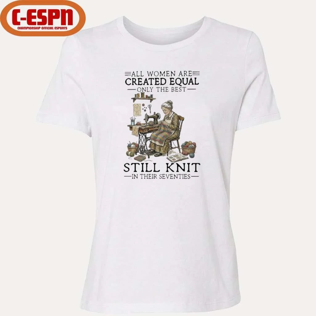 Official All Women Are Created Equal Only The Best Still Knit In Their Seventies Shirt