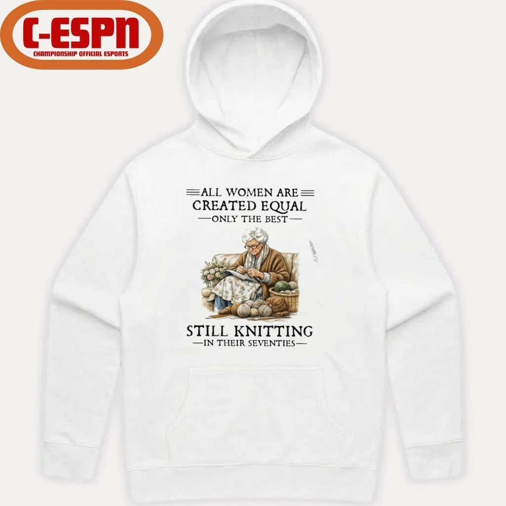 Official All Women Are Created Equal Only The Best Still Knitting In Their Seventies Shirt