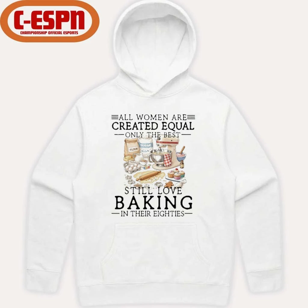 Official All Women Are Created Equal Only The Best Still Love Baking In Their Seventies Shirt