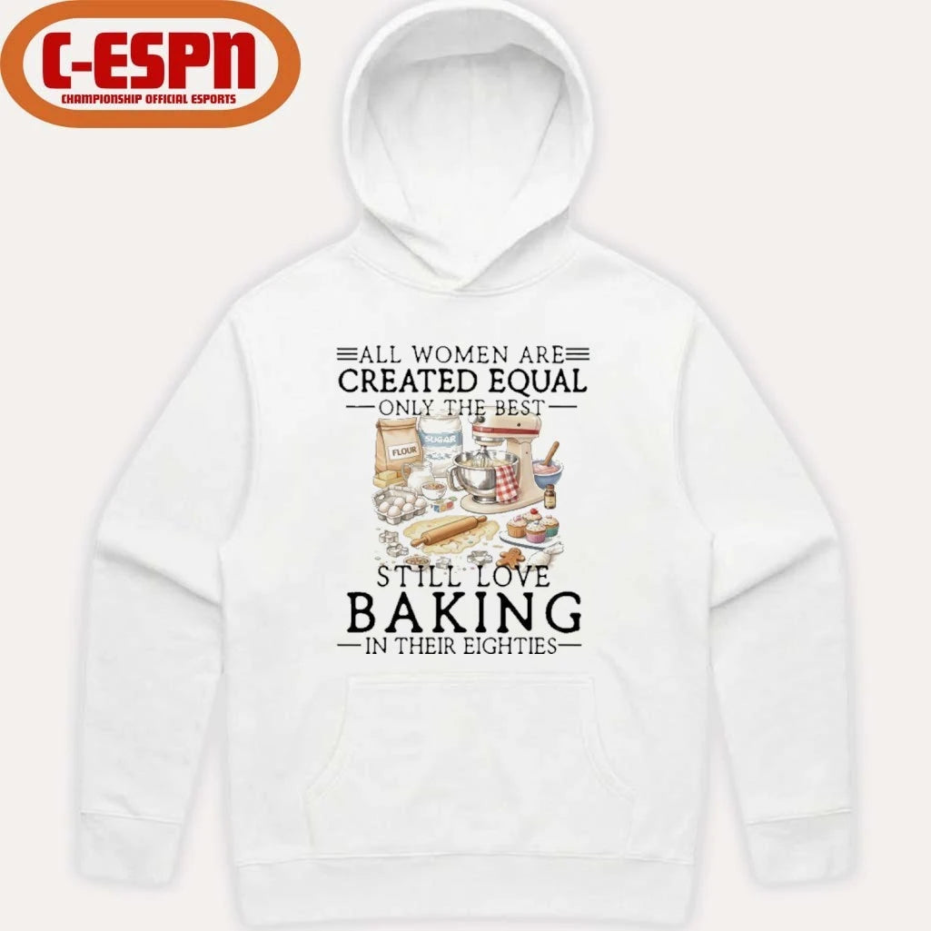 Official All Women Are Created Equal Only The Best Still Love Baking In Their Seventies Shirt