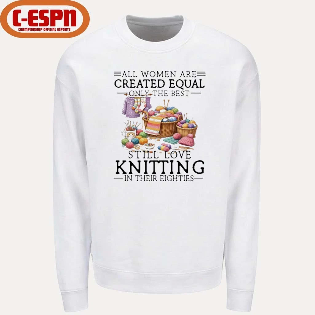 Official All Women Are Created Equal Only The Best Still Love Knitting In Their Eighties Shirt