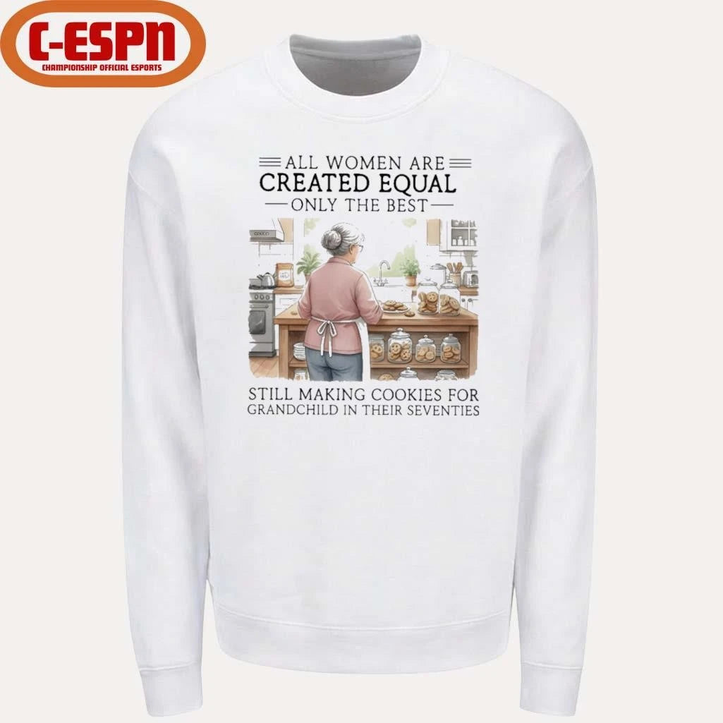 Official All Women Are Created Equal Only The Best Still Making Cookies For Grandchild In Their Seventies Shirt