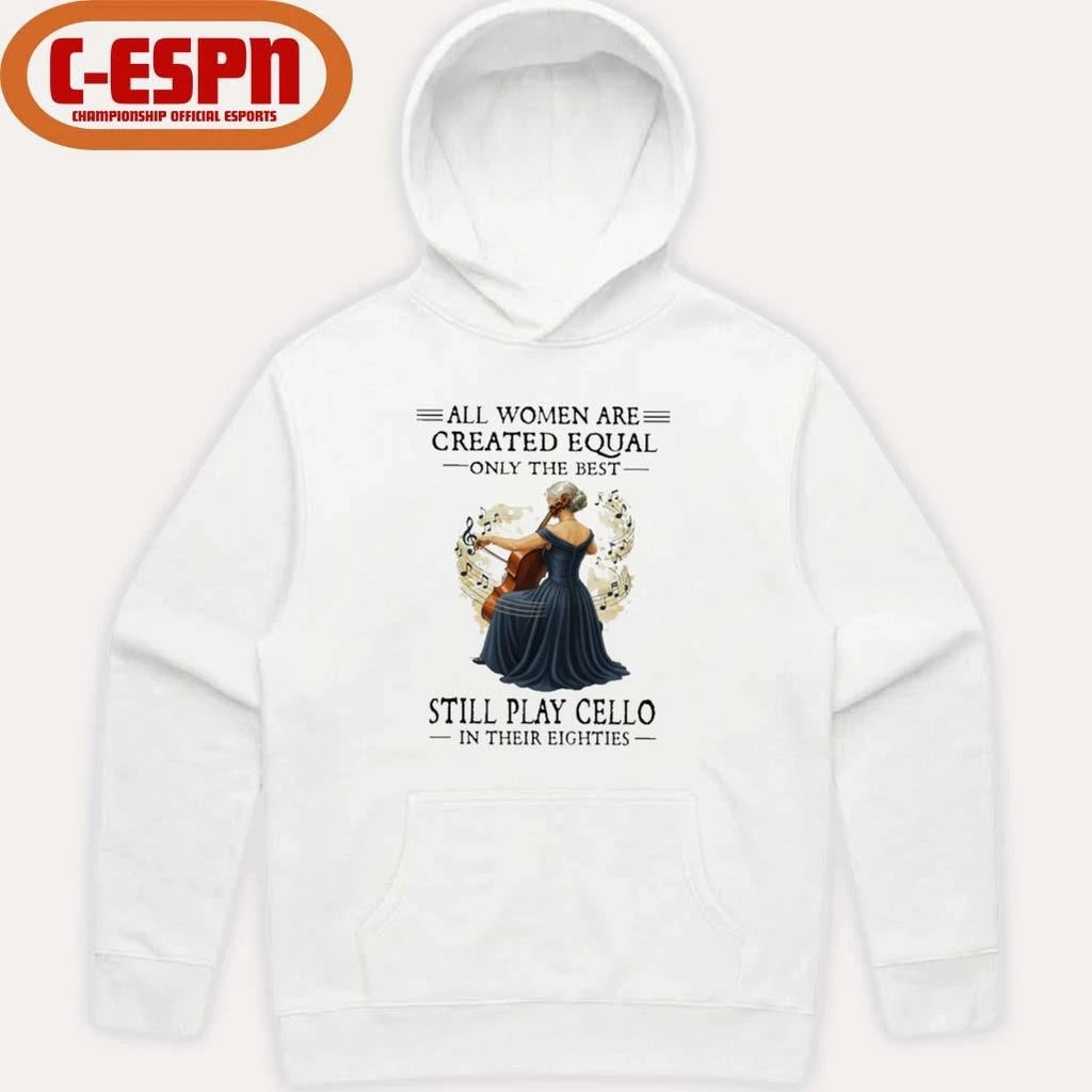 Official All Women Are Created Equal Only The Best Still Play Cello In Their Eighties shirt