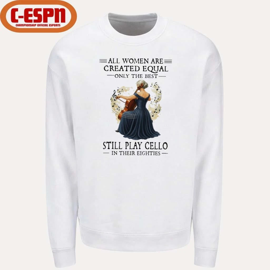 Official All Women Are Created Equal Only The Best Still Play Cello In Their Eighties shirt