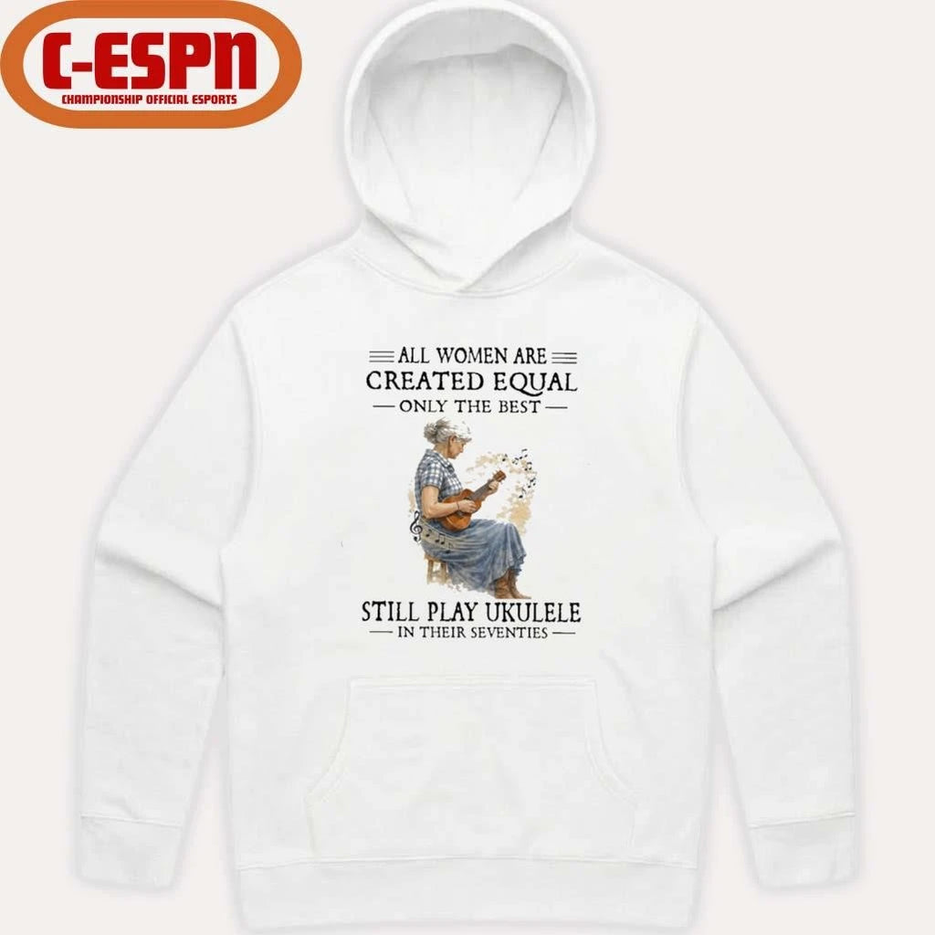 Official All Women Are Created Equal Only The Best Still Play Ukulele In Their Seventies shirt