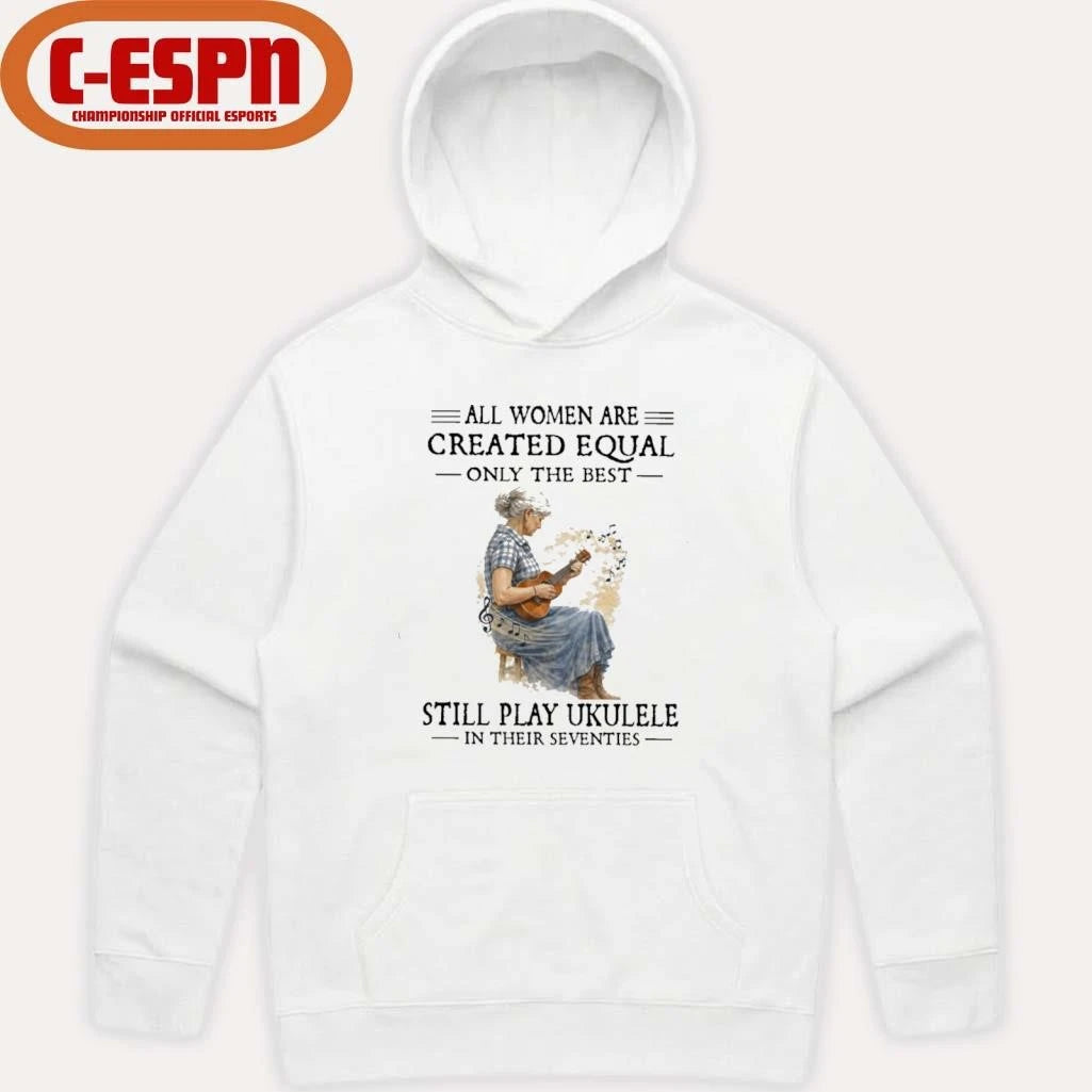 Official All Women Are Created Equal Only The Best Still Play Ukulele In Their Seventies shirt