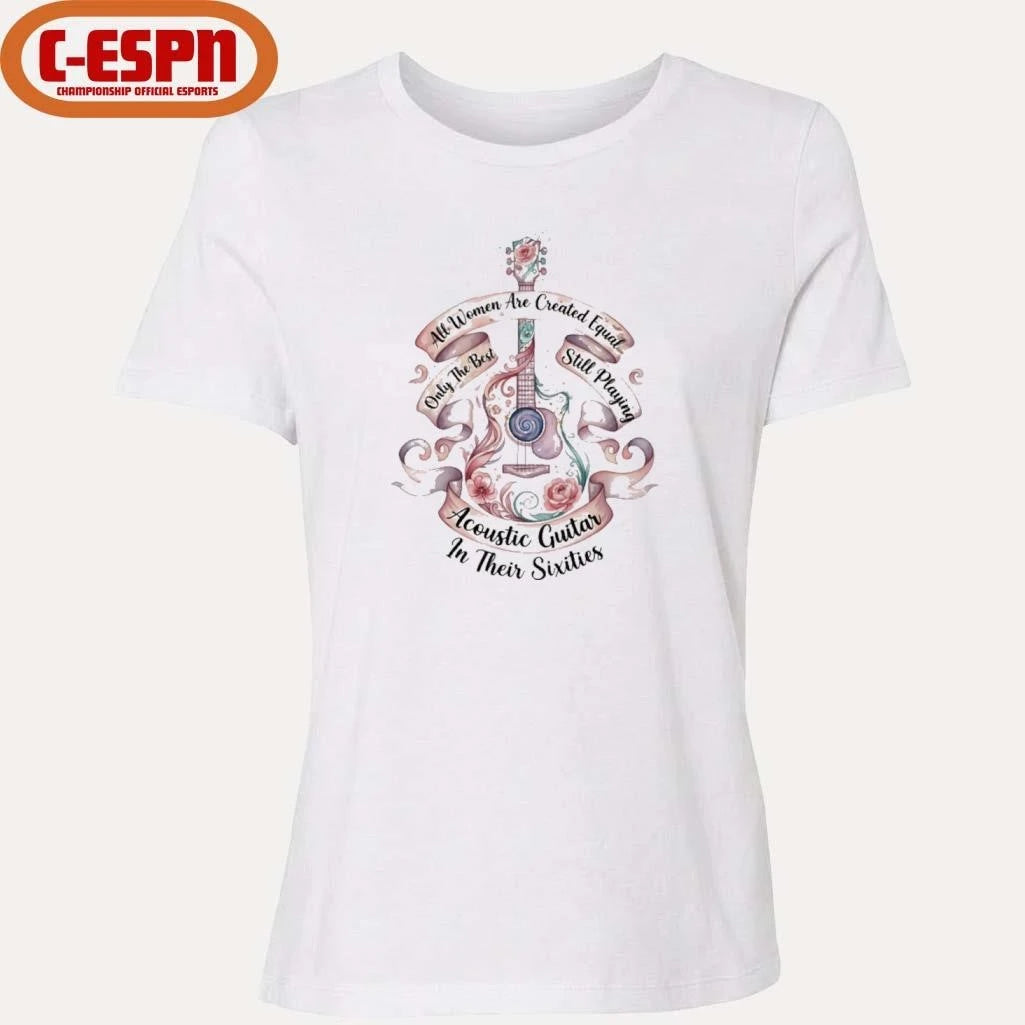 Official All Women Are Created Equal Only The Best Still Playing Acoustic Guitar Their Sixties Shirt