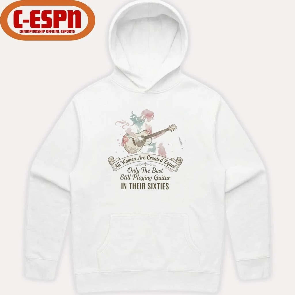 Official All Women Are Created Equal Only The Best Still Playing Guitar In Their Sixties Shirt