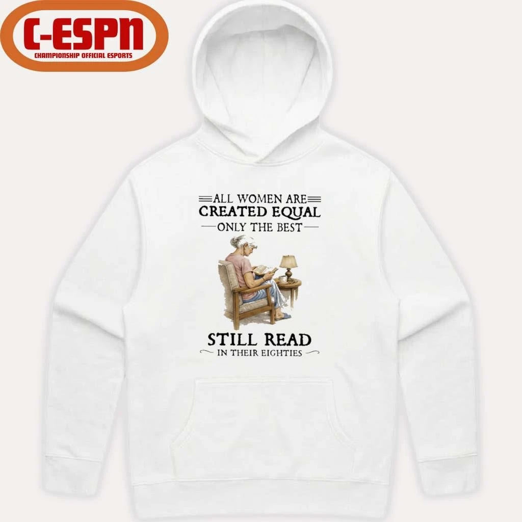 Official All Women Are Created Equal Only The Best Still Read In Their Eighties T-Shirt