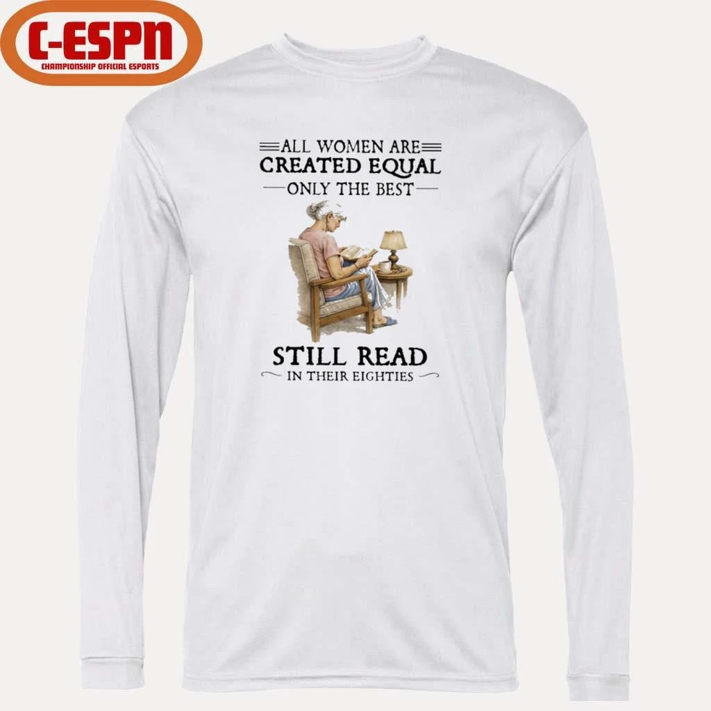 Official All Women Are Created Equal Only The Best Still Read In Their Eighties T-Shirt