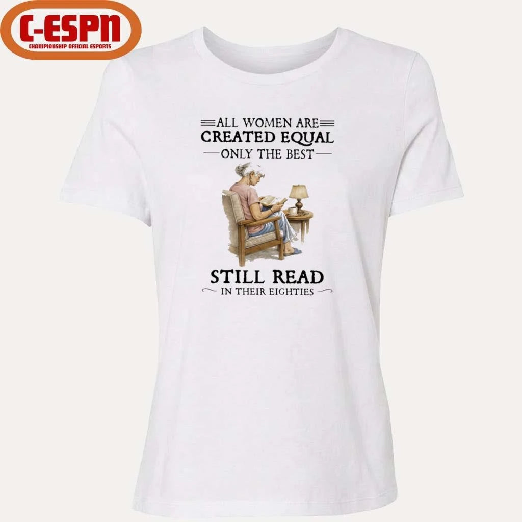 Official All Women Are Created Equal Only The Best Still Read In Their Eighties T-Shirt
