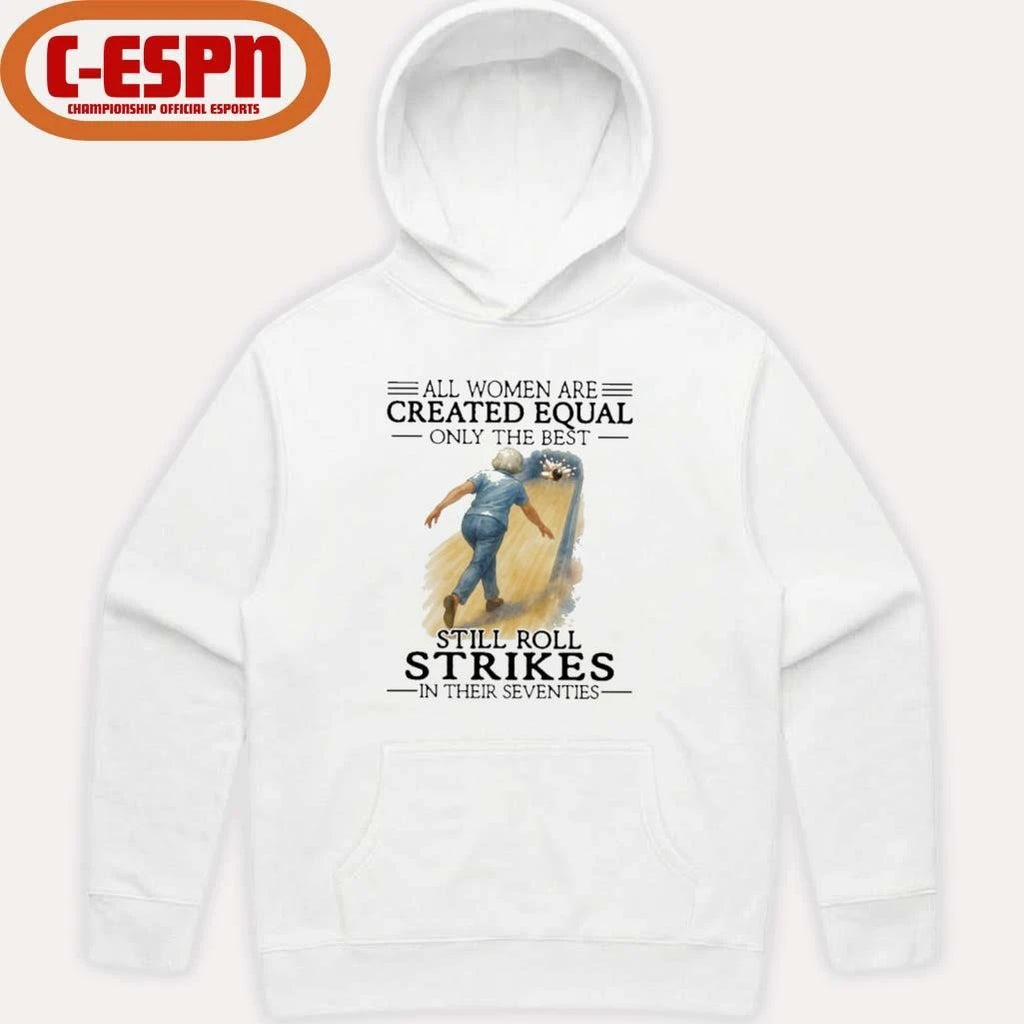 Official All Women Are Created Equal Only The Best Still Roll Strikes In Their Seventies 70s Classic T-Shirt