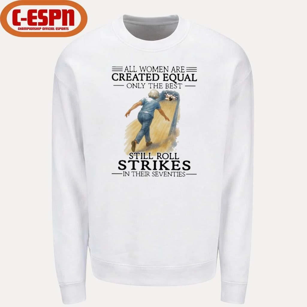 Official All Women Are Created Equal Only The Best Still Roll Strikes In Their Seventies 70s Classic T-Shirt