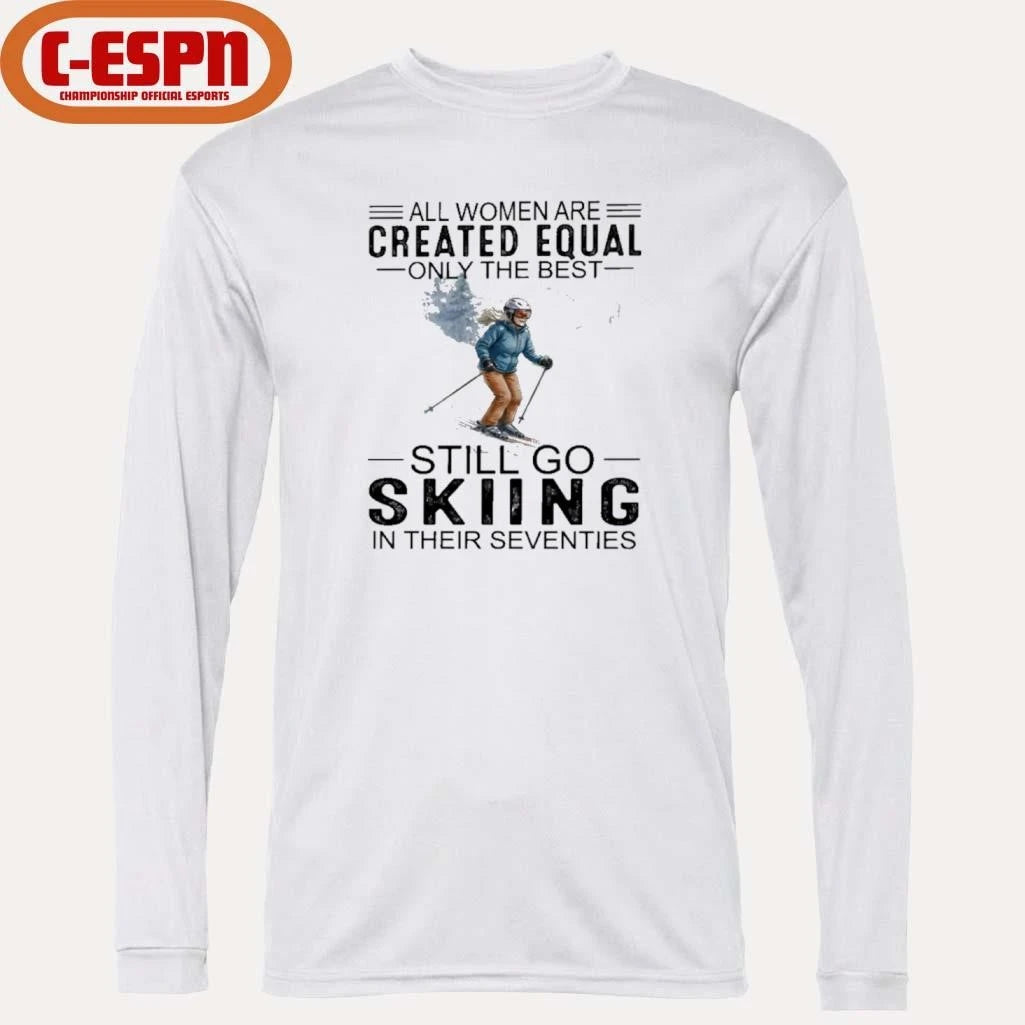 Official All Women Are Created Equal Only The Best Still Skiing In Their Seventies T-Shirt