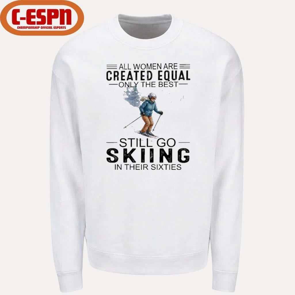Official All Women Are Created Equal Only The Best Still Skiing In Their Sixties T-Shirt