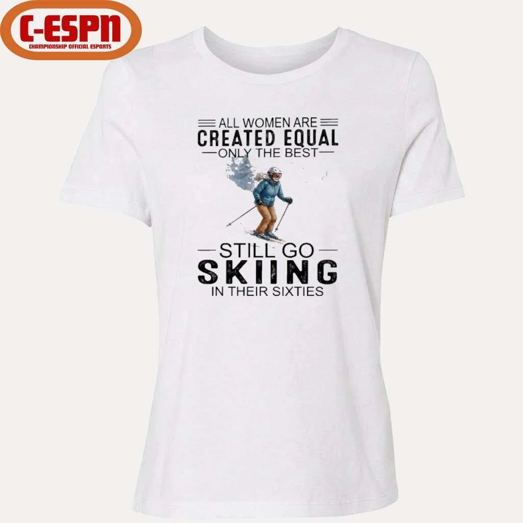Official All Women Are Created Equal Only The Best Still Skiing In Their Sixties T-Shirt