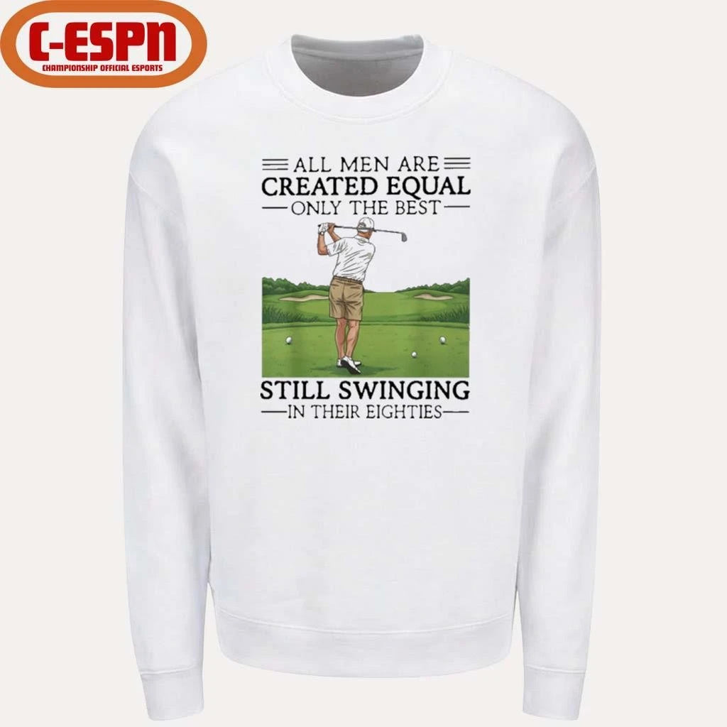 Official All Women Are Created Equal Only The Best Still Swinging In Their Eighties T-Shirt