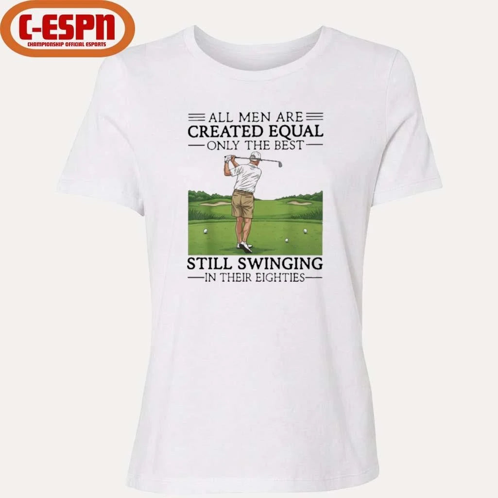 Official All Women Are Created Equal Only The Best Still Swinging In Their Eighties T-Shirt