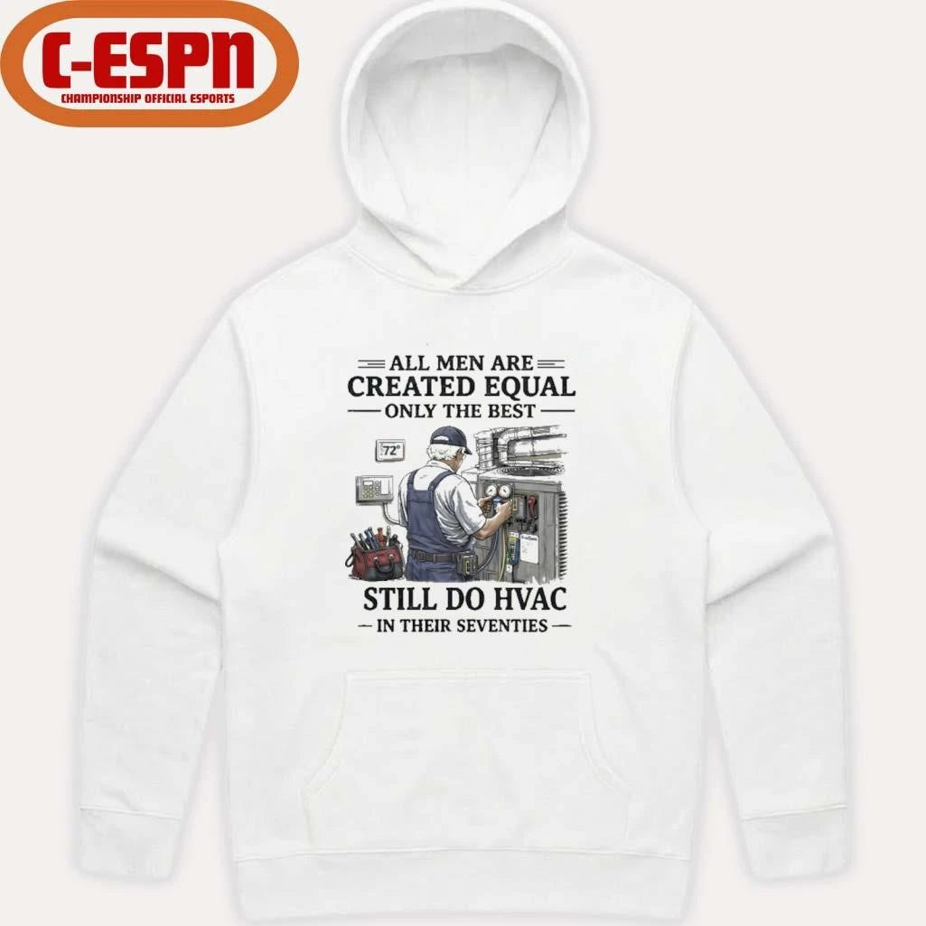 Official All men Are Created Equal Only The Best Still Do HVAC In Their Seventies Shirt