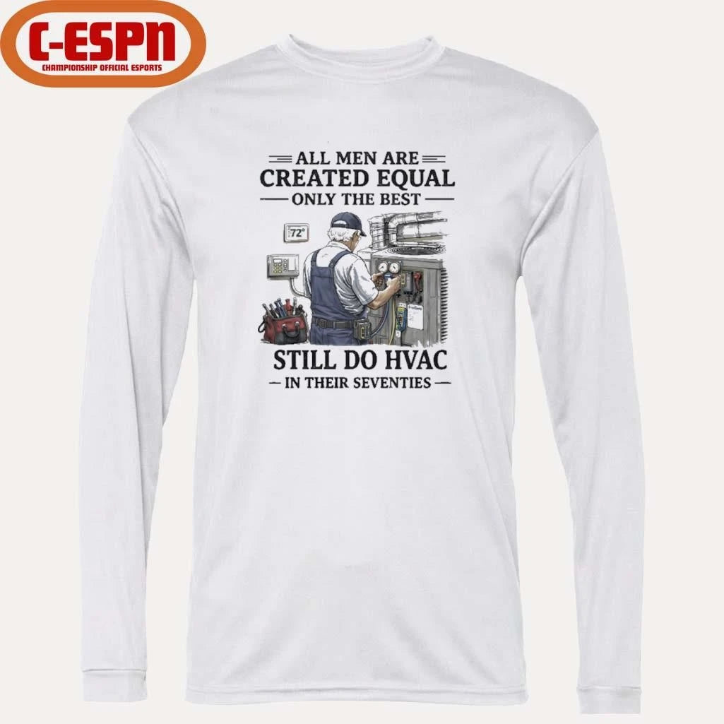 Official All men Are Created Equal Only The Best Still Do HVAC In Their Seventies Shirt