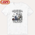 Official All men Are Created Equal Only The Best Still Do HVAC In Their Seventies Shirt