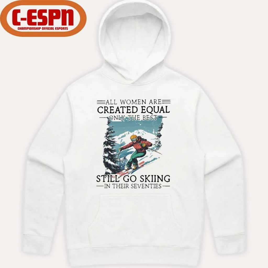 Official All women Are Created Equal Only The Best Still Go Skiing In Their Seventies Shirt