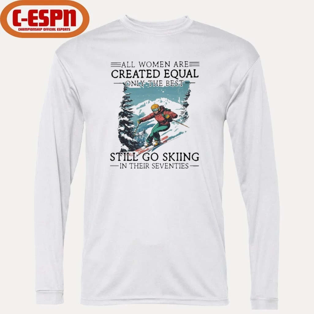 Official All women Are Created Equal Only The Best Still Go Skiing In Their Seventies Shirt