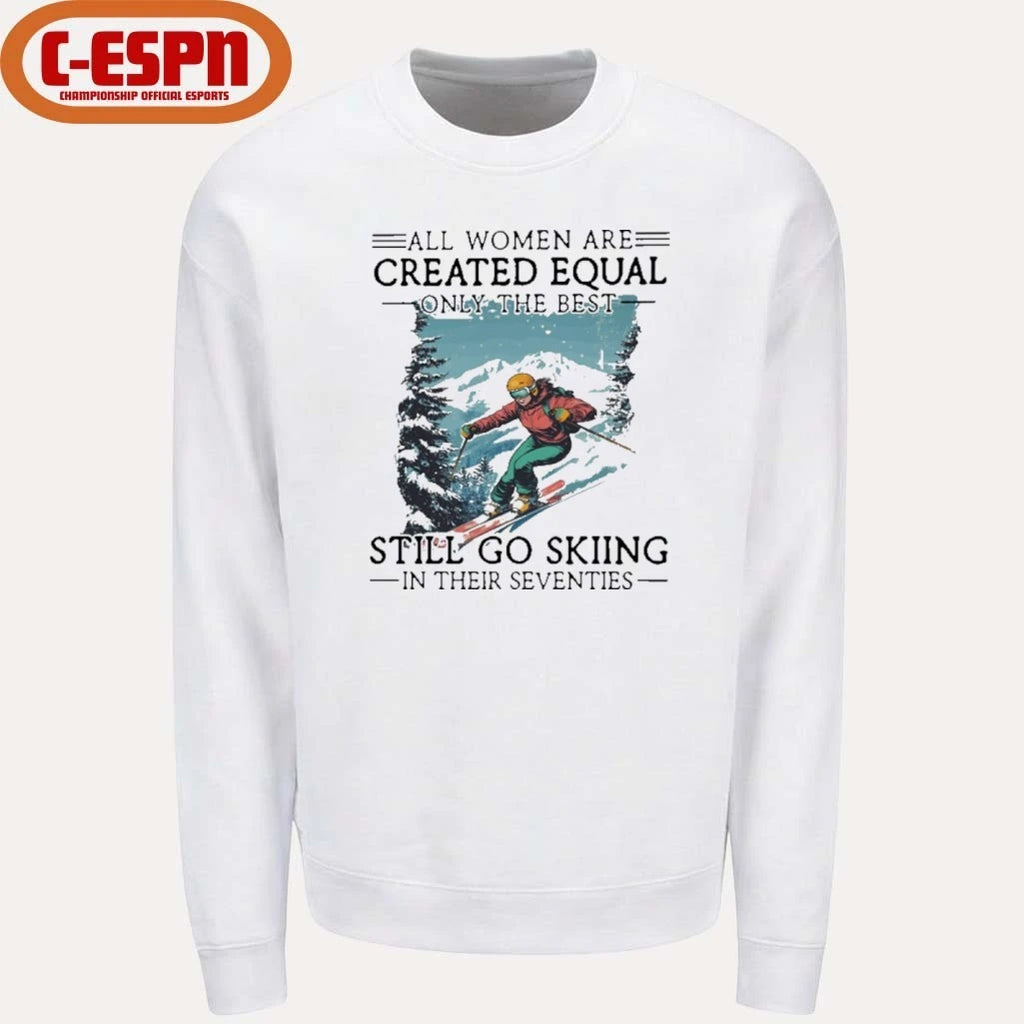 Official All women Are Created Equal Only The Best Still Go Skiing In Their Seventies Shirt