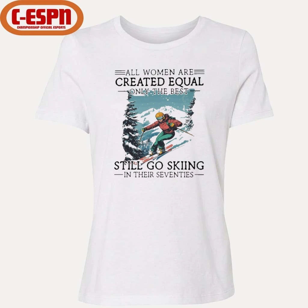 Official All women Are Created Equal Only The Best Still Go Skiing In Their Seventies Shirt