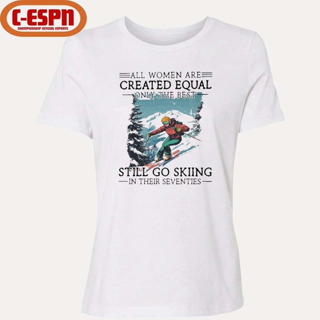 Official All women Are Created Equal Only The Best Still Go Skiing In Their Seventies Shirt