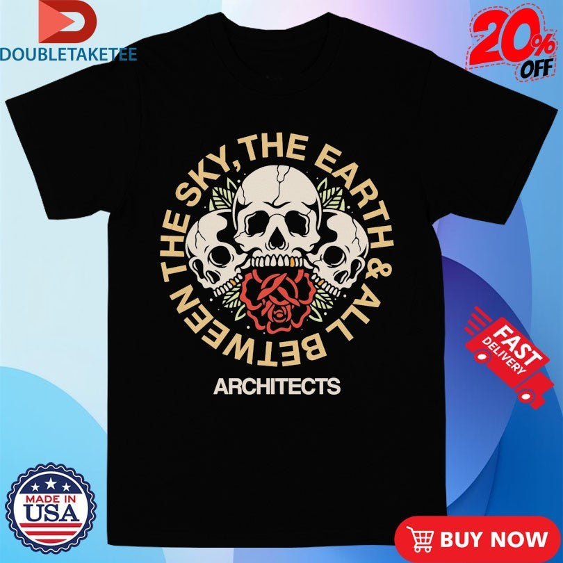 Official Architects The Sky, The Earth &amp;All Between Skulls Rose Shirts