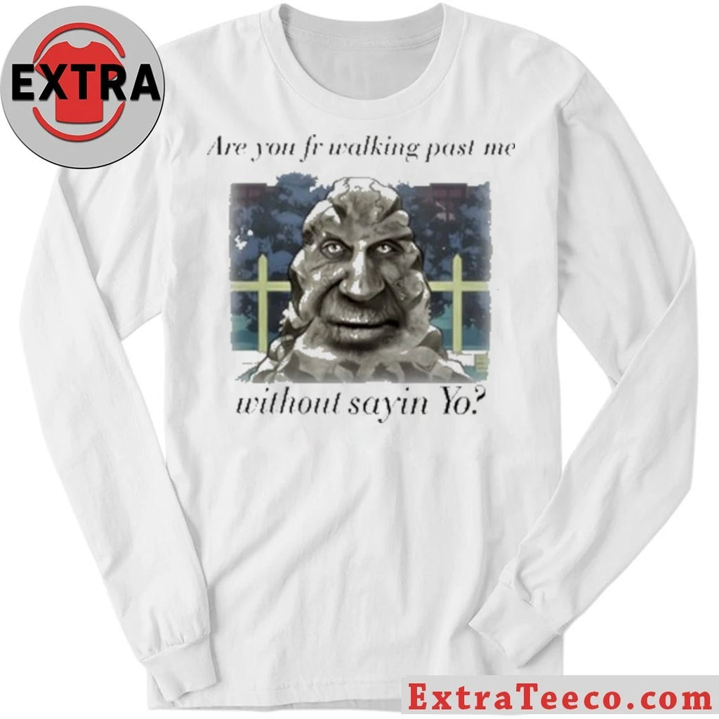 Official Are You From Walking Past Me Without Saying Yo Shirt