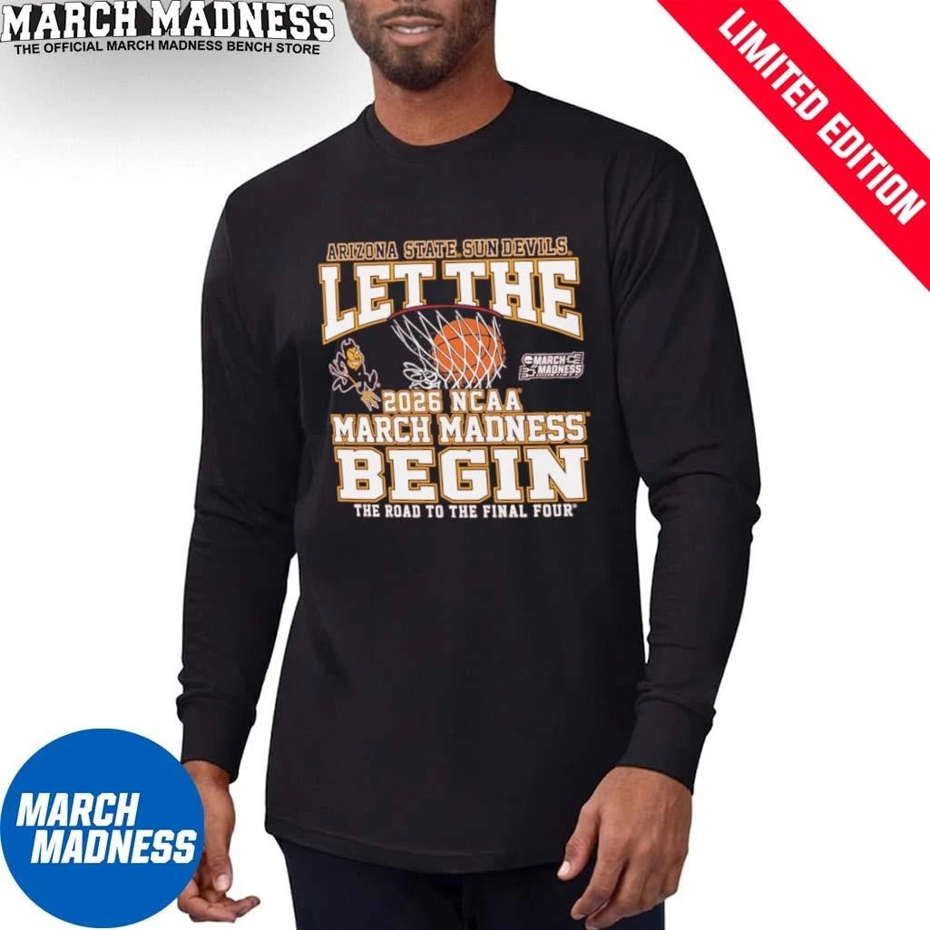 Official Arizona State Sun Devils Basketball Let The 2026 NCAA March Madness Begin Shirt