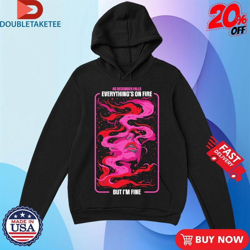Official As December Falls Everything’s On Fire But I’m Fine Face Shirts