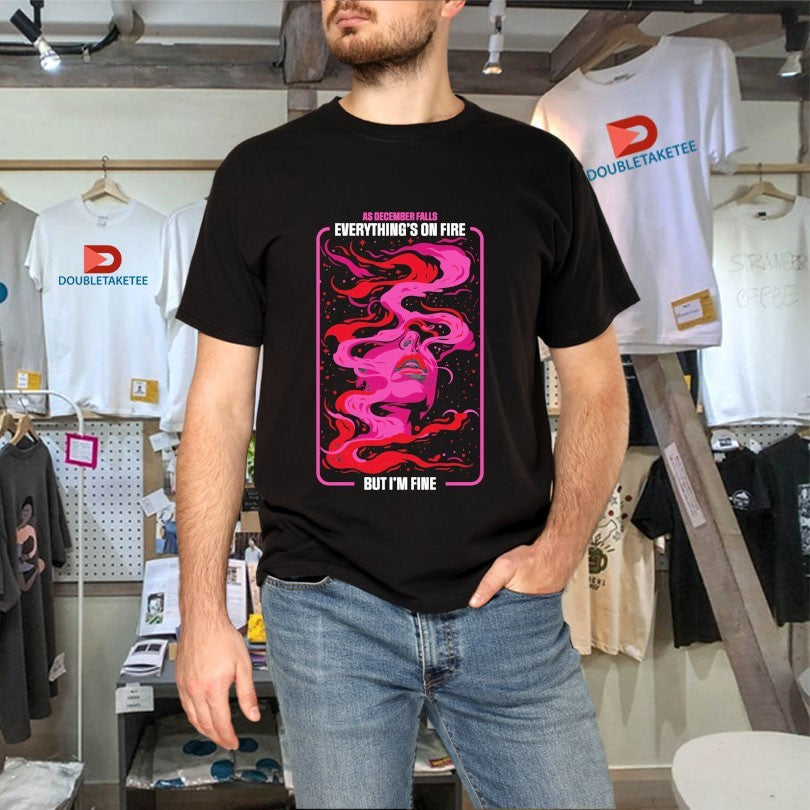 Official As December Falls Everything’s On Fire But I’m Fine Face Shirts