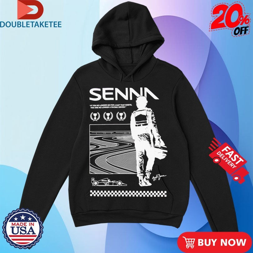 Official Ayrton Senna If You No Longer Go For A Gap That Exists You Are No Longer A Racing Driver World Champion Shirts