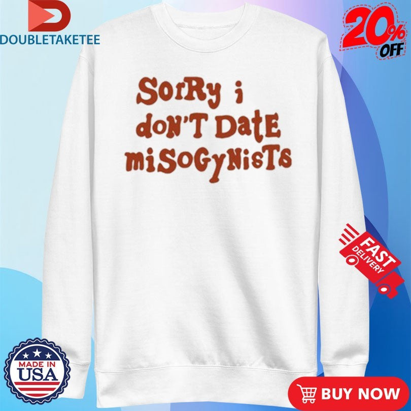 Official B. Peppers Sorry I Don’t Date Misogynists Shirts