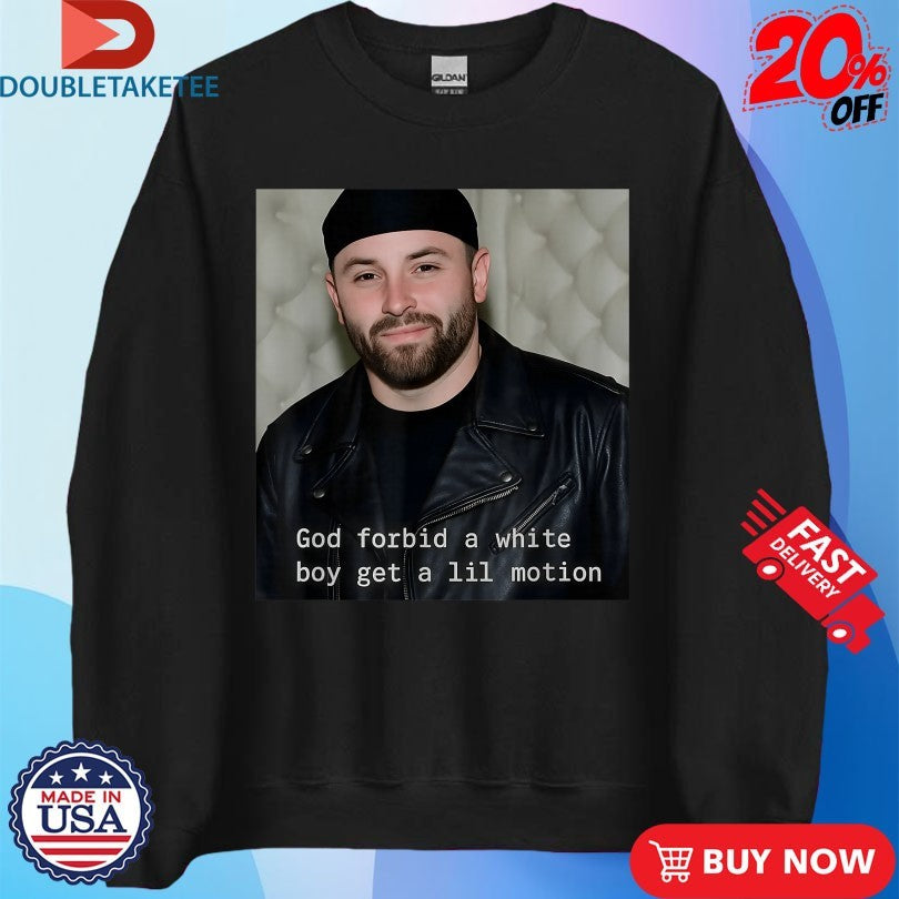 Official Baker Mayfield God Forbid A White Boy Get A Lil Motion Shirts