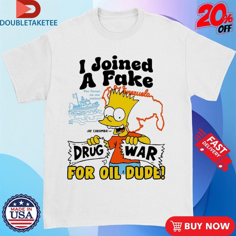 Official Bart I Joined A Fake Drug War For Oil Dude Shirts