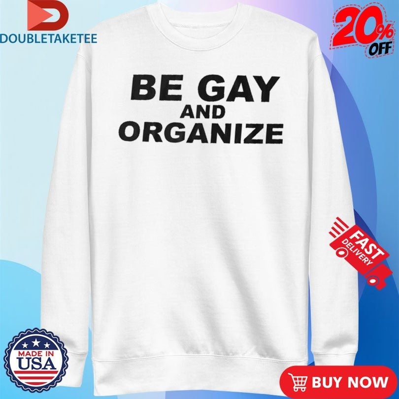 Official Be Gay &amp; Organize Shirts