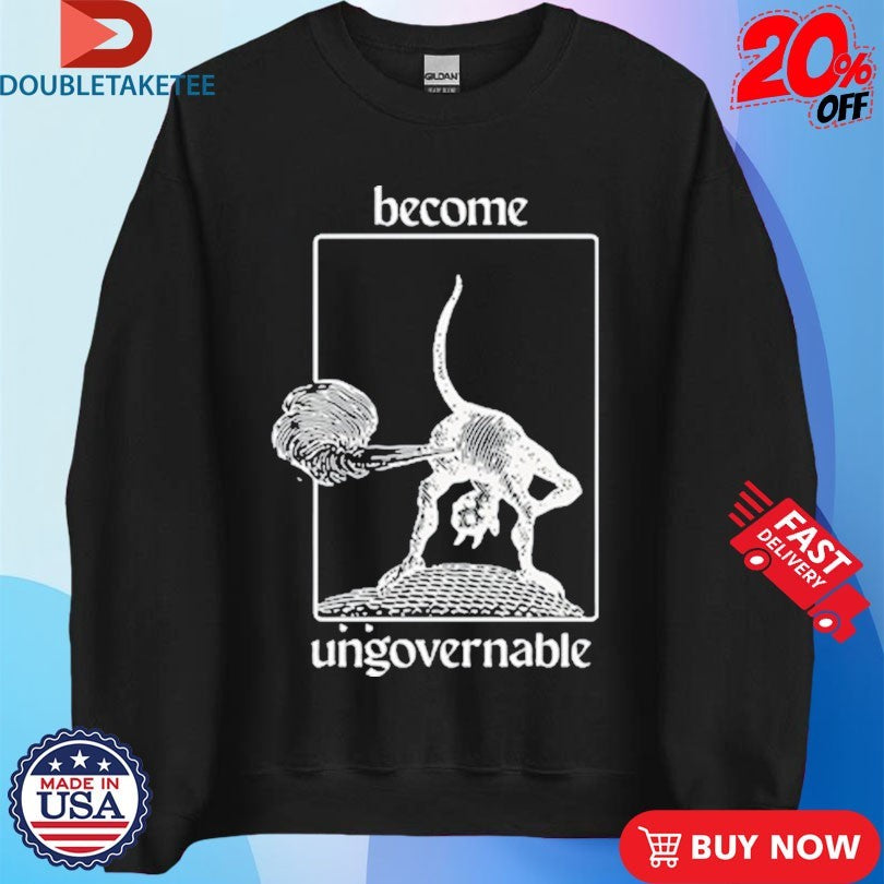 Official Become Ungovernable Shirts