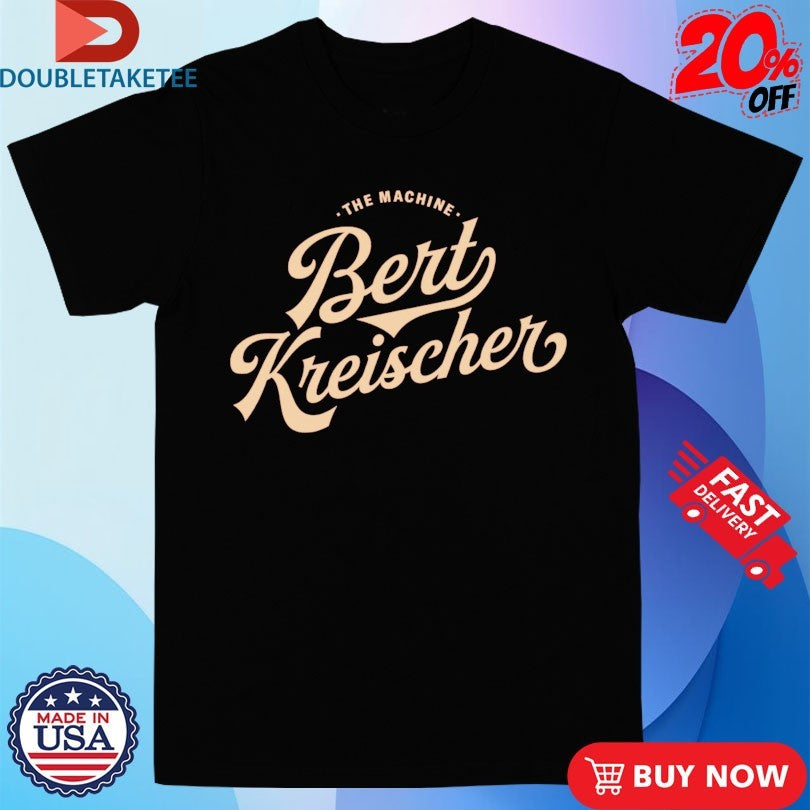 Official Bert Kreischer The Machine Shirts